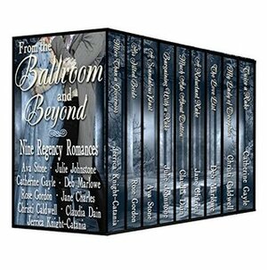 From the Ballroom and Beyond, A Limited Edition Nine Book Regency Romance Box Set by Ava Stone, Catherine Gayle, Christi Caldwell, Rose Gordon, Deb Marlowe, Julie Johnstone, Jerrica Knight-Catania, Claudia Dain, Jane Charles