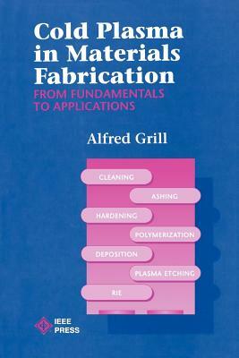 Cold Plasma Materials Fabrication: From Fundamentals to Applications by Alfred Grill