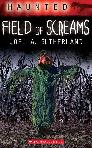 Field of Screams by Joel A. Sutherland