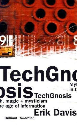 Techgnosis : Myth, Magic and Mysticism in the Age of Information by Erik Davis, Erik Davis