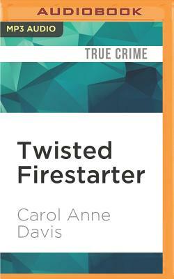 Twisted Firestarter by Carol Anne Davis