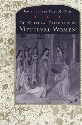 The Cultural Patronage of Medieval Women by 