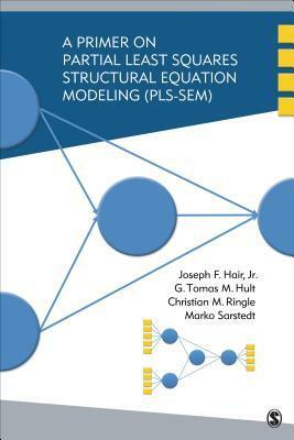 A Primer on Partial Least Squares Structural Equation Modeling (PLS-SEM) by G. Tomas M. Hult, Marko Sarstedt, Christian M. Ringle, Joseph F. Hair Jr.