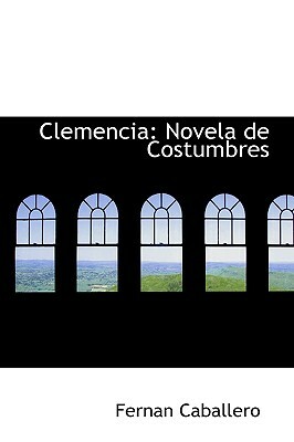 Clemencia: Novela de Costumbres by Fernan Caballero