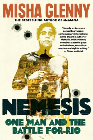 Nemesis: One Man and the Battle For Rio by Misha Glenny