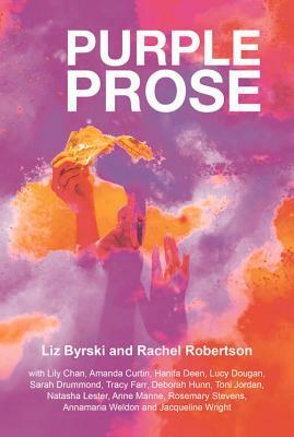 Purple Prose by Rachel Robertson, Liz Byrski