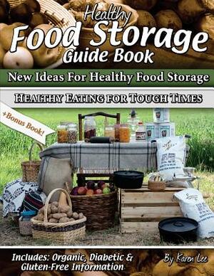 Healthy Food Storage Guide Book: + Bonus Book Healthy Eating for Tough Times by Karen Lee