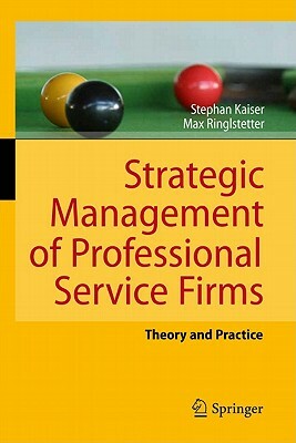 Strategic Management of Professional Service Firms: Theory and Practice by Max Josef Ringlstetter, Stephan Kaiser