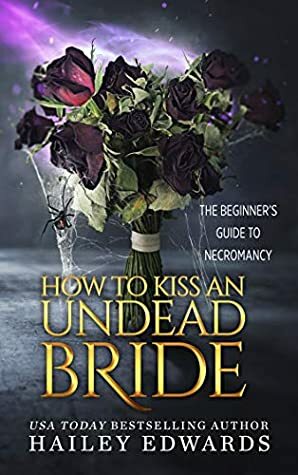 How to Kiss an Undead Bride by Hailey Edwards