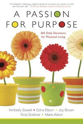 A Passion for Purpose: 365 Daily Devotions for Missional Living by Kimberly Sowell, Edna Ellison, Joy Brown