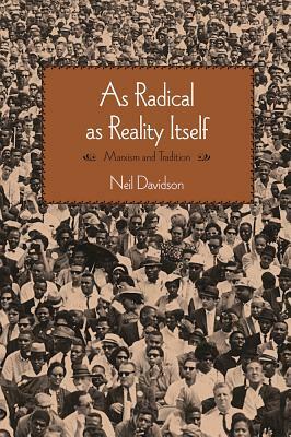 As Radical as Reality Itself: Marxism and Tradition by Neil Davidson