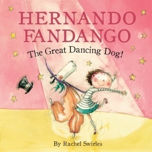 Hernando Fandango: The Great Dancing Dog! by Rachel Swirles