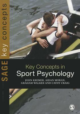 Key Concepts in Sport Psychology by John M. D. Kremer, Aidan Moran, Graham Walker