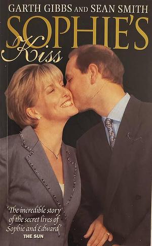 Sophie's Kiss: The True Love Story of Prince Edward and Sophie Rhys-Jones by Garth Gibbs, Sean Smith