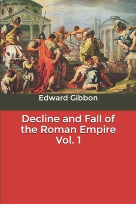 Decline and Fall of the Roman Empire Vol. 1 by Edward Gibbon