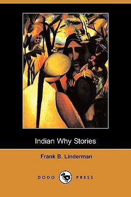 Indian Why Stories (Dodo Press) by Frank Bird Linderman