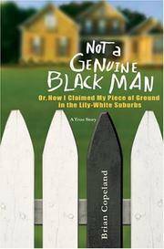 Not a Genuine Black Man: Or, How I Claimed My Piece of Ground in the Lily-White Suburbs by Brian Copeland