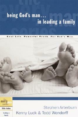 Being God's Man in Leading a Family: Real Life. Powerful Truth. for God's Men by Kenny Luck, Todd Wendorff, Stephen Arterburn