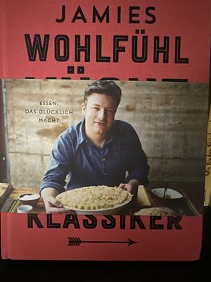 Jamies Wohlfühlküche: Essen, das glücklich macht by Jamie Oliver, Jamie Oliver