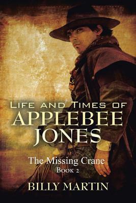 Life and Times of Applebee Jones: The Missing Crane by Billy Martin