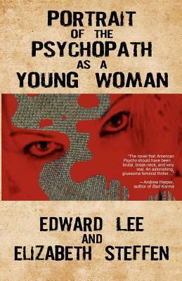 Portrait of the Psychopath as a Young Woman by Edward Lee, Elizabeth Steffen