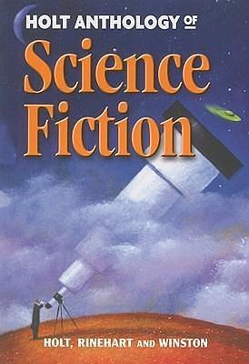 Holt Anthology of Science Fiction by Holt, Holt, Inc, Inc, Rinehart and Winston, Rinehart and Winston