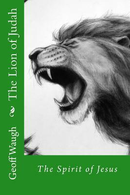 The Lion of Judah (6) The Spirit of Jesus: Bible Studies on Jesus by Geoff Waugh