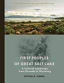 First Peoples of Great Salt Lake: A Cultural Landscape from Nevada to Wyoming by Steven R. Simms