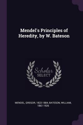 Mendel's Principles of Heredity, by W. Bateson by William Bateson, Gregor Mendel