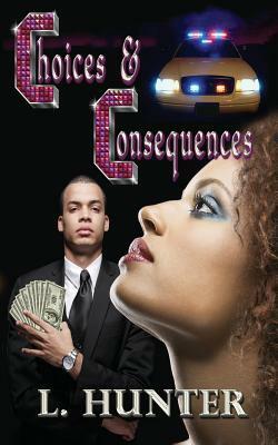 Choices and Consequences by L. Hunter