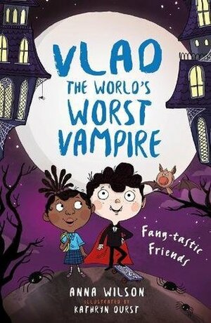 Fang-tastic Friends (Vlad the World's Worst Vampire) by Anna Wilson, Kathryn Durst