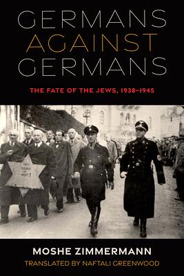 Germans against Germans: The Fate of the Jews, 1938–1945 by Moshe Zimmermann