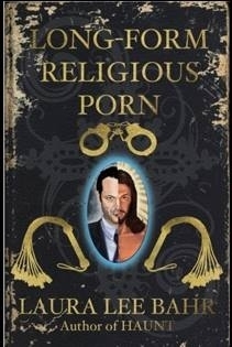 Long-Form Religious Porn by Laura Lee Bahr