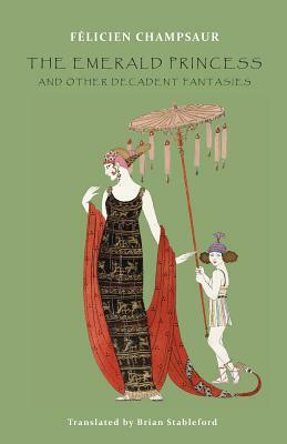 The Emerald Princess: and Other Decadent Fantasies by Félicien Champsaur