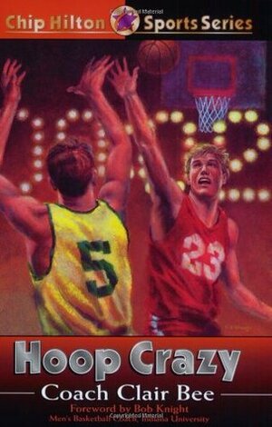 Hoop Crazy by Randall K. Farley, Cynthia Bee Farley, Bob Knight, Clair Bee