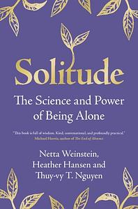 Solitude: The Science and Power of Being Alone by Thuy-vy T. Nguyen, Heather Hansen, Netta Weinstein