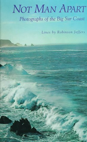 Not Man Apart: Photographs of the Big Sur Coast by Robinson Jeffers, Ansel Adams, Loren Eiseley, David Brower