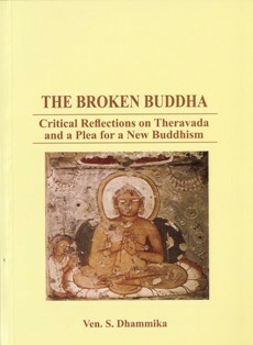 The Broken Buddha: critical reflections on Theravada and a plea for a new Buddhism by Shravasti Dhammika