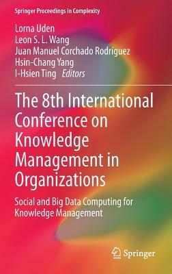 The 8th International Conference on Knowledge Management in Organizations: Social and Big Data Computing for Knowledge Management by 