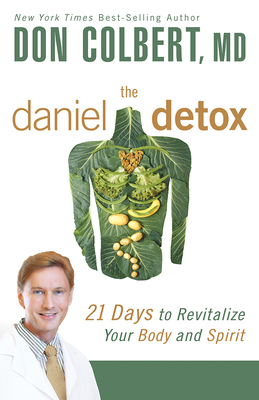 The Daniel Detox: 21 Days to Revitalize Your Body and Spirit by Don Colbert