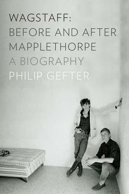 Wagstaff: Before and After Mapplethorpe: A Biography by Philip Gefter