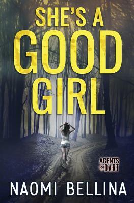 She's a Good Girl: Agents of Dart Series Book One (Romantic Suspense) by Naomi Bellina