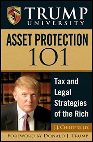 Trump University Asset Protection 101 by J.J. Childers