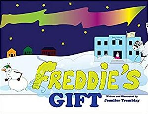 Freddie's Gift by Jennifer Tremblay