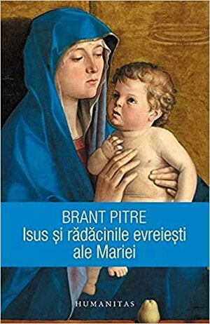 Isus și rădăcinile evreiești ale Mariei by Brant Pitre, Monica Brosteanu