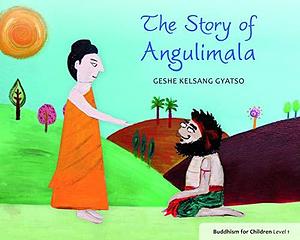 The Story of Angulimala: Buddhism for Children Level One by Geshe Kelsang Gyatso