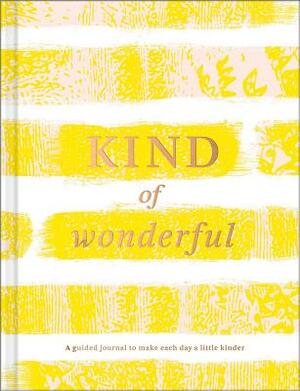 Kind of Wonderful: A Guided Journal to Make Each Day a Little Kinder by Amelia Riedler