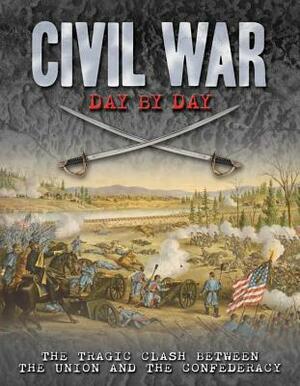 Civil War Day by Day: The Tragic Clash Between the Union and the Confederacy by Philip Katcher