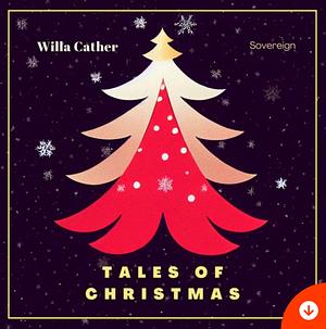 Tales of Christmas by Fyodor Dostoevsky, Anton Chekhov, Willa Cather