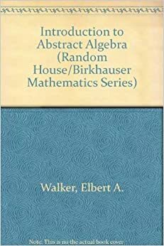 Introduction to Abstract Algebra by Elbert A. Walker, Barbara G. Walker